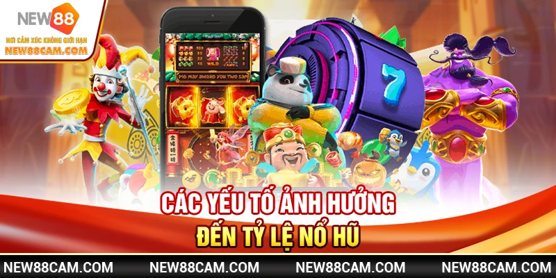 Nổ hũ New88 – Cách chơi & bí kíp săn Jackpot lớn mỗi ngày 2 Các yếu tố ảnh hưởng đến tỷ lệ nổ hũ