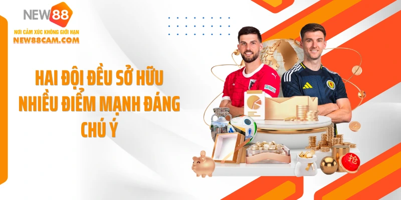 Hai đội đều sở hữu nhiều điểm mạnh đáng chú ý